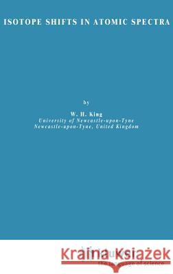 Isotope Shifts in Atomic Spectra W. H. King 9780306415623 Springer - książka
