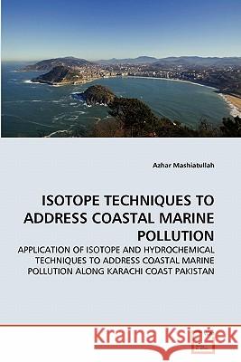 Isotope Techniques to Address Coastal Marine Pollution Azhar Mashiatullah 9783639316117 VDM Verlag - książka