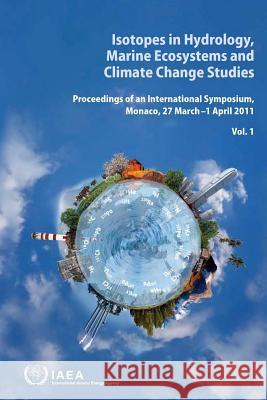 Isotopes in Hydrology, Marine Ecosystems and Climate Change Studies - Proceedings of the International Symposium Held in Monaco, 27 March - 1 April 20 International Atomic Energy Agency 9789201356109 International Atomic Energy Agency - książka