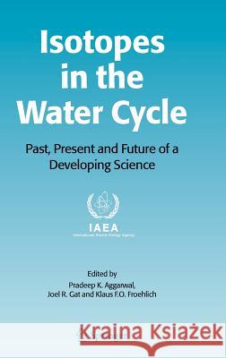 Isotopes in the Water Cycle: Past, Present and Future of a Developing Science Aggarwal, Pradeep K. 9781402030109 Springer - książka
