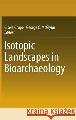 Isotopic Landscapes in Bioarchaeology Gisela Grupe George C. McGlynn 9783662483381 Springer - książka