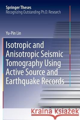 Isotropic and Anisotropic Seismic Tomography Using Active Source and Earthquake Records Yu-Pin Lin 9789811353109 Springer - książka