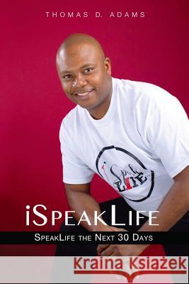 iSpeakLife: SpeakLife The Next 30 Days Thomas D. Adams 9781076009326 Independently Published - książka