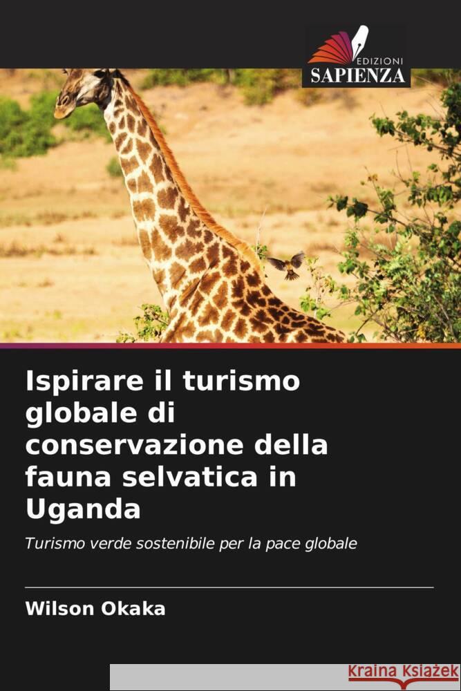 Ispirare il turismo globale di conservazione della fauna selvatica in Uganda Okaka, Wilson 9786206404392 Edizioni Sapienza - książka