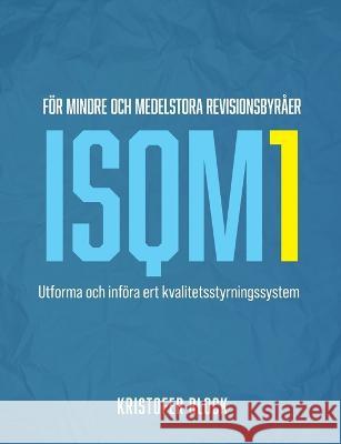 ISQM1 för mindre och medelstora revisionsbyråer: Utforma och införa ert kvalitetsstyrningssystem Block, Kristofer 9789180571722 Books on Demand - książka