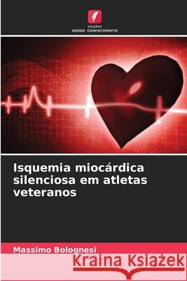 Isquemia miocárdica silenciosa em atletas veteranos Bolognesi, Massimo 9786202335829 Edições Nosso Conhecimento - książka