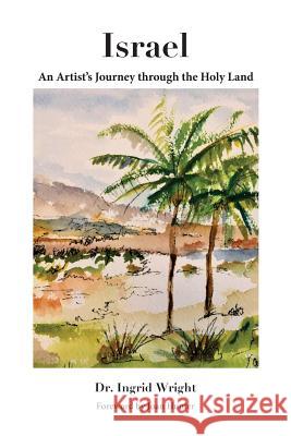 Israel - An Artist's Journey through the Holy Land Wright, Ingrid 9780999214336 Dr. Ingrid Wright - książka