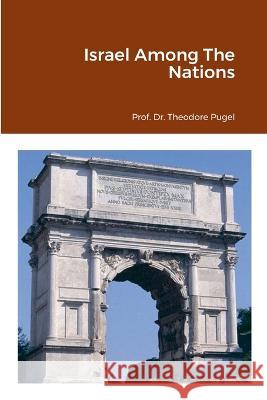 Israel Among The Nations Prof Theodor Pugel William Vo 9781471026126 Lulu.com - książka