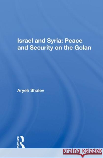 Israel and Syria: Peace and Security on the Golan Aryeh Shalev 9780367009267 Taylor and Francis - książka