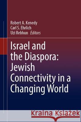 Israel and the Diaspora: Jewish Connectivity in a Changing World Robert A. Kenedy Carl S. Ehrlich Uzi Rebhun 9783030808716 Springer - książka