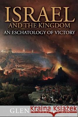 Israel and the Kingdom: : An Eschatology of Victory Glenn Shaffer 9780998855608 Two Words - książka