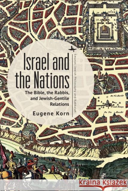 Israel and the Nations: The Bible, the Rabbis, and Jewish-Gentile Relations Eugene Korn   9798887190051 Academic Studies Press - książka
