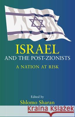 Israel and the Post-Zionists: A Nation at Risk Sharan, Shlomo 9781903900529 SUSSEX ACADEMIC PRESS - książka