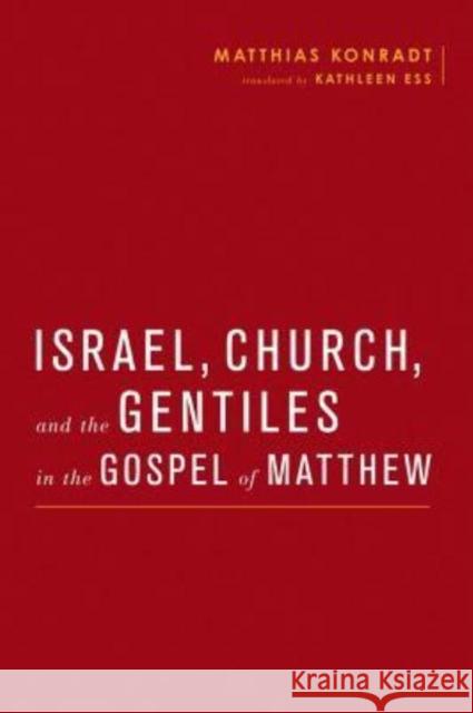 Israel, Church, and the Gentiles in the Gospel of Matthew Matthias Konradt 9783161536083 Mohr Siebeck - książka