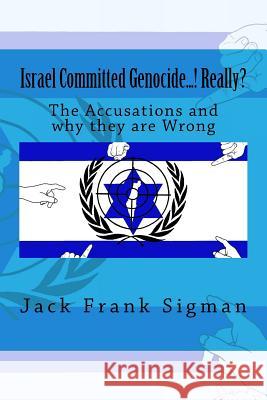 Israel Committed Genocide...! Really?: The Accusations and why they are Wrong Sigman, Jack Frank 9781539985990 Createspace Independent Publishing Platform - książka