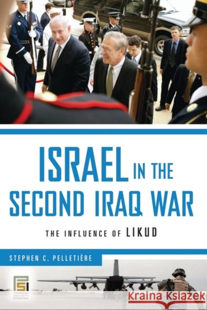 Israel in the Second Iraq War: The Influence of Likud Pelletière, Stephen C. 9780313382307 Praeger Publishers - książka