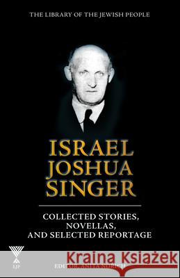 Israel Joshua Singer, Volume 3: Collected Stories, Novellas, and Selected Reportage Anita Norich 9781613292167 Library of the Jewish People - książka