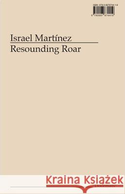 Israel Martínez: Resounding Roar Martínez, Israel 9780997874419 Errant Bodies Press - książka