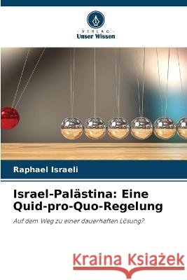 Israel-Palästina: Eine Quid-pro-Quo-Regelung Raphael Israeli 9786205359167 Verlag Unser Wissen - książka