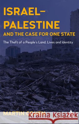 Israel–Palestine and the Case for One State Martin Cohen 9781801360197 Anthem Press - książka