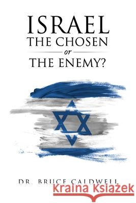 Israel the Chosen or the Enemy? Bruce Caldwell 9781951469436 Bookwhip Company - książka