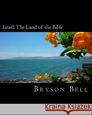 Israel: The Land of the Bible Dr Bryson E. Bell Dr Joe T. White 9781515013242 Createspace Independent Publishing Platform - książka