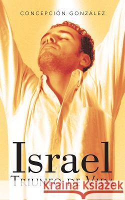 Israel: Triunfo de Vida Gonzalez, Concepcion 9781463338534 Palibrio - książka