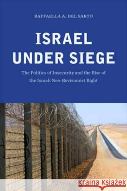 Israel under Siege: The Politics of Insecurity and the Rise of the Israeli Neo-Revisionist Right del Sarto, Raffaella A. 9781626164079 Georgetown University Press - książka