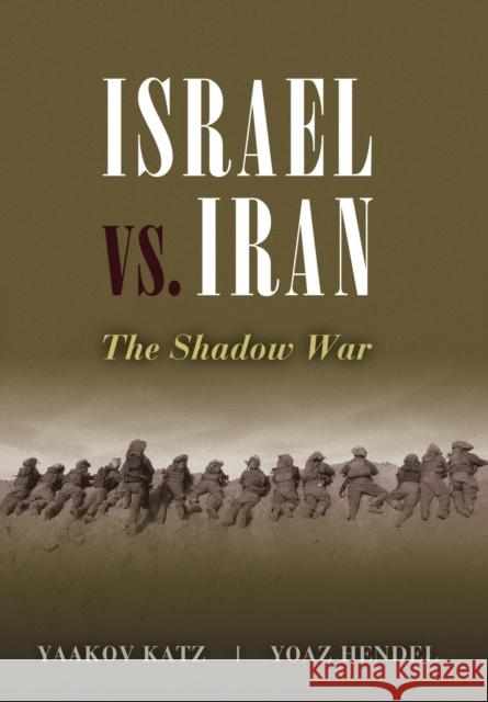 Israel vs. Iran: The Shadow War Yaakov Katz Yoaz Hendel 9781597976688 Potomac Books - książka