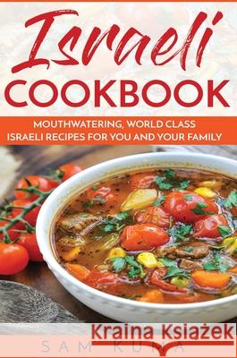 Israeli Cookbook: Mouthwatering, World Class Israeli Recipes for You and Your Family Sam Kuma 9781922659767 Abiprod Pty Ltd - książka