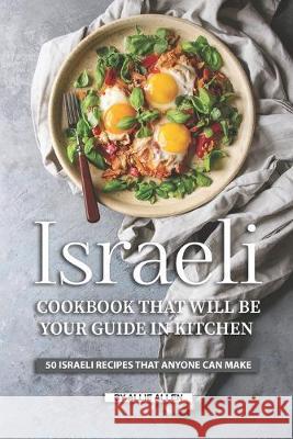 Israeli Cookbook That Will Be Your Guide in Kitchen: 50 Israeli Recipes That Anyone Can Make Allie Allen 9781691743131 Independently Published - książka