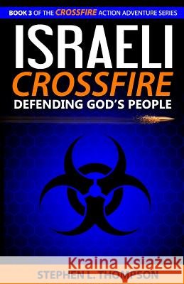 Israeli Crossfire: Defending God's People Stephen L. Thompson 9780985075873 Stephen L. Thompson - książka