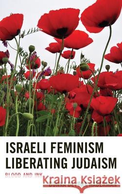 Israeli Feminism Liberating Judaism: Blood and Ink Haberman, Bonna Devora 9780739197622 Lexington Books - książka
