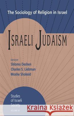 Israeli Judaism: The Sociology of Religion in Israel Shlomo Deshen Charles S. Liebman Moshe Shokeid 9781560001782 Transaction Publishers - książka
