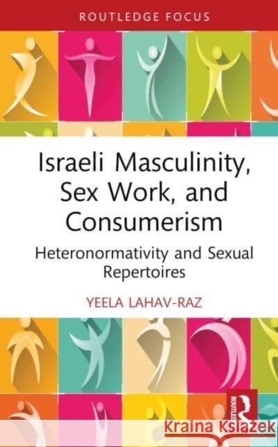 Israeli Masculinity, Sex Work, and Consumerism Yeela (University of Leicester) Lahav-Raz 9780367652715 Taylor & Francis Ltd - książka