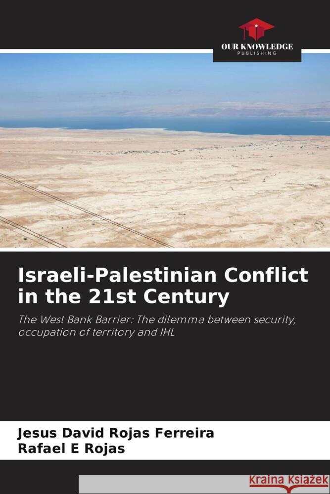 Israeli-Palestinian Conflict in the 21st Century Jes?s David Roja Rafael E. Rojas 9786206903062 Our Knowledge Publishing - książka