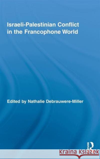 Israeli-Palestinian Conflict in the Francophone World Debrauwere-Mill 9780415995870 Routledge - książka