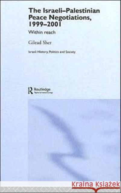 Israeli-Palestinian Peace Negotiations, 1999-2001 : Within Reach Gilead Sher 9780714656533 Routledge - książka
