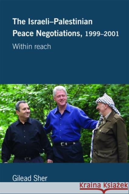 Israeli-Palestinian Peace Negotiations, 1999-2001: Within Reach Sher, Gilead 9780714685427 Routledge - książka