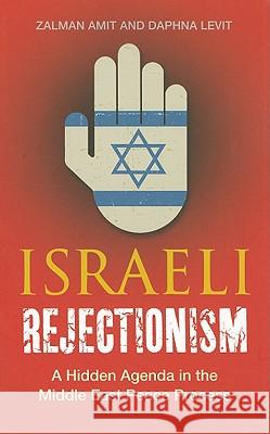 Israeli Rejectionism: A Hidden Agenda in the Middle East Peace Process Amit, Zalman 9780745330280  - książka