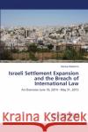 Israeli Settlement Expansion and the Breach of International Law Degarmo, Denise 9786139856732 LAP Lambert Academic Publishing