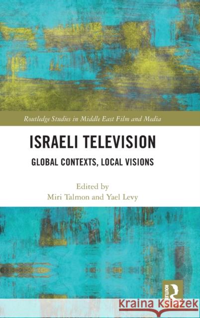 Israeli Television: Global Contexts, Local Visions Miri Talmon Yael Levy 9780367470333 Routledge - książka