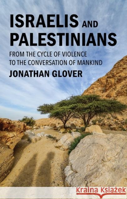 Israelis and Palestinians: From the Cycle of Violence to the Conversation of Mankind Jonathan Glover 9781509559787 John Wiley and Sons Ltd - książka