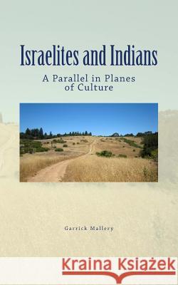 Israelites and Indians: A Parallel in Planes of Culture Garrick Mallery 9781986465465 Createspace Independent Publishing Platform - książka