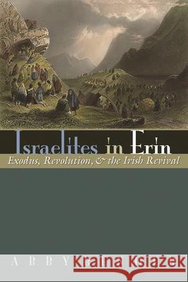 Israelites in Erin: Exodus, Revolution, and the Irish Revival Abby Bender 9780815633990 Syracuse University Press - książka