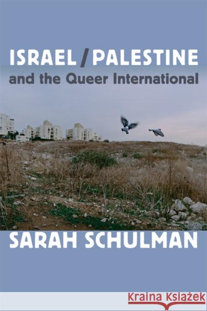 Israel/Palestine and the Queer International Sarah Schulman 9780822353737 Duke University Press - książka