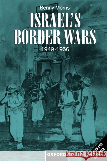 Israel's Border Wars, 1949-1956: Arab Infiltration, Israeli Retaliation, and the Countdown to the Suez War Morris, Benny 9780198292623 Oxford University Press - książka