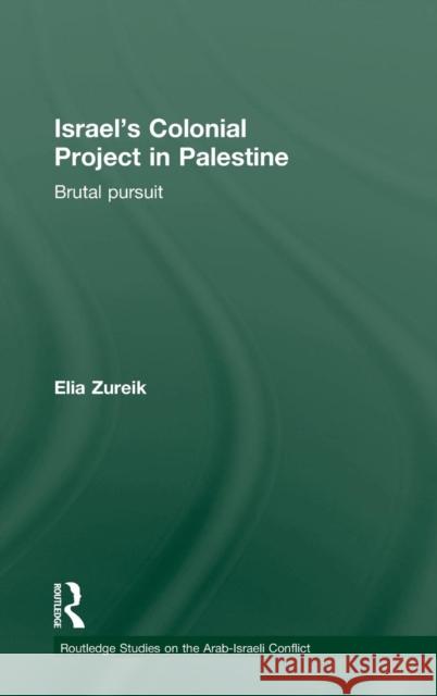 Israel's Colonial Project in Palestine: Brutal Pursuit Elia Zureik 9780415836074 Routledge - książka