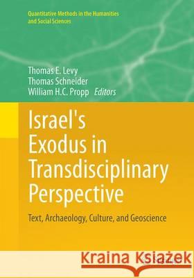 Israel's Exodus in Transdisciplinary Perspective: Text, Archaeology, Culture, and Geoscience Levy, Thomas E. 9783319349770 Springer - książka