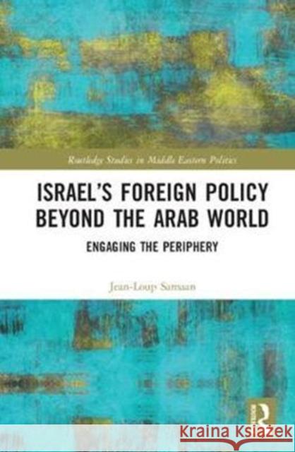 Israel's Foreign Policy Beyond the Arab World: Engaging the Periphery Samaan, Jean-Loup (National Defense College of UAE) 9781138099876 Routledge Studies in Middle Eastern Politics - książka